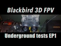 Blackbird 3D FPV Underground tests EP1